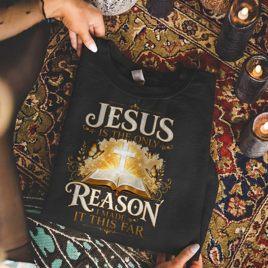 Jesus Is The Only Reason I Made It This Far Christian Faith Unisex Tshirt / Hoodie / Sweatshirt