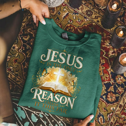 Jesus Is The Only Reason I Made It This Far Christian Faith Unisex Tshirt / Hoodie / Sweatshirt