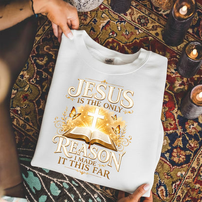 Jesus Is The Only Reason I Made It This Far Christian Faith Unisex Tshirt / Hoodie / Sweatshirt