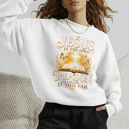 Jesus Is The Only Reason I Made It This Far Christian Faith Unisex Tshirt / Hoodie / Sweatshirt