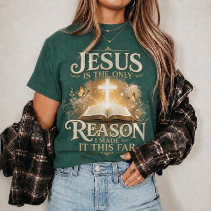 Jesus Is The Only Reason I Made It This Far Christian Faith Unisex Tshirt / Hoodie / Sweatshirt