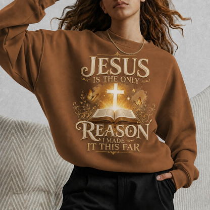 Jesus Is The Only Reason I Made It This Far Christian Faith Unisex Tshirt / Hoodie / Sweatshirt