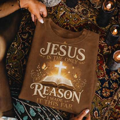 Jesus Is The Only Reason I Made It This Far Christian Faith Unisex Tshirt / Hoodie / Sweatshirt