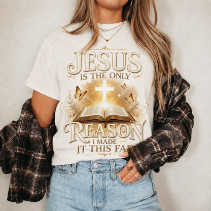 Jesus Is The Only Reason I Made It This Far Christian Faith Unisex Tshirt / Hoodie / Sweatshirt