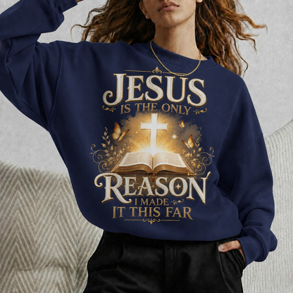 Jesus Is The Only Reason I Made It This Far Christian Faith Unisex Tshirt / Hoodie / Sweatshirt