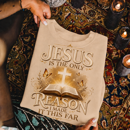 Jesus Is The Only Reason I Made It This Far Christian Faith Unisex Tshirt / Hoodie / Sweatshirt