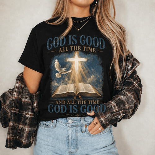 God Is Good All The Time Christian Bible Faith Unisex Tshirt / Hoodie / Sweatshirt