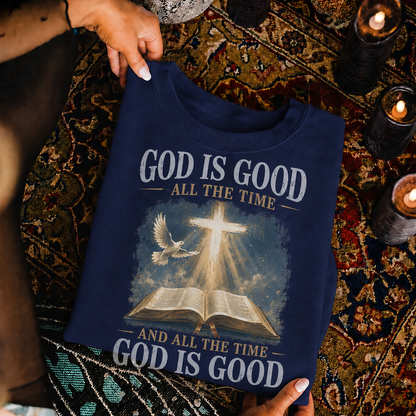 God Is Good All The Time Christian Bible Faith Unisex Tshirt / Hoodie / Sweatshirt